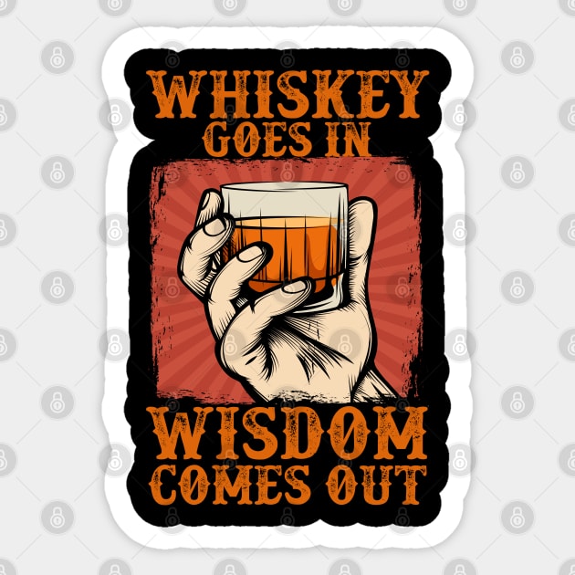 Whisky Goes In Wisdom Comes Out Sticker by DaseShop